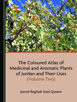 cover image of The Coloured Atlas of Medicinal and Aromatic Plants of Jordan and Their Uses, Volume Two